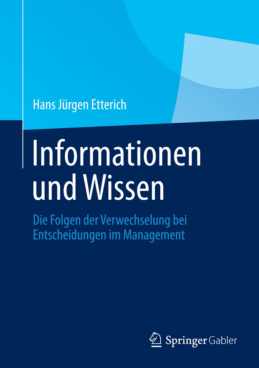 Titlebook: Informationen und Wissen; Die Folgen der Verwe Hans Jürgen Etterich Book 2013 Springer Fachmedien Wiesbaden 2013 Unternehmensberatung.Unter Titlebook: Informationen und Wissen; Die Folgen der Verwe Hans Jürgen Etterich Book 2013 Springer Fachmedien Wiesbaden 2013 Unternehmensberatung.Unter