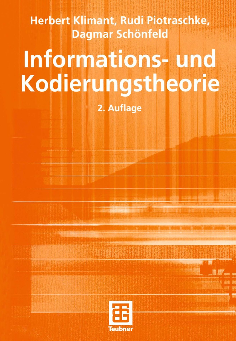 Titlebook: Informations- und Kodierungstheorie; Herbert Klimant,Rudi Piotraschke,Dagmar Schönfeld Textbook 20032nd edition Springer Fachmedien Wiesba Titlebook: Informations- und Kodierungstheorie; Herbert Klimant,Rudi Piotraschke,Dagmar Schönfeld Textbook 20032nd edition Springer Fachmedien Wiesba