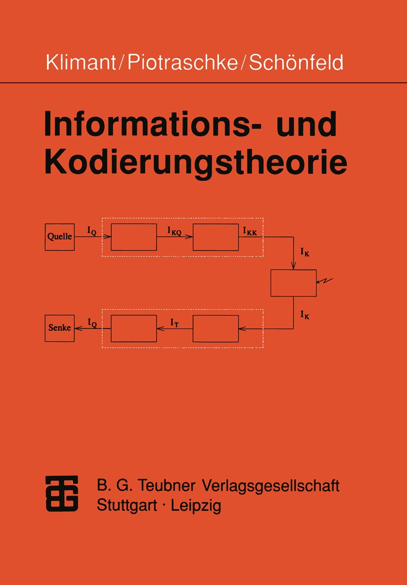 Titlebook: Informations- und Kodierungstheorie; Herbert Klimant,Rudi Piotraschke,Dagmar Schönfeld Book 19961st edition Vieweg+Teubner Verlag | Spring Titlebook: Informations- und Kodierungstheorie; Herbert Klimant,Rudi Piotraschke,Dagmar Schönfeld Book 19961st edition Vieweg+Teubner Verlag | Spring
