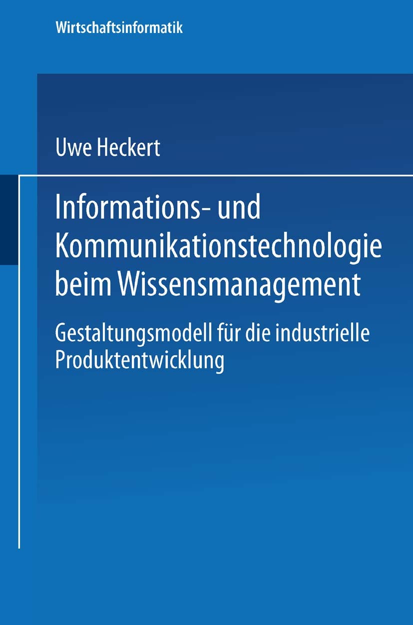 Titlebook: Informations- und Kommunikationstechnologie beim Wissensmanagement; Gestaltungsmodell fü Uwe Heckert Book 2002 Springer Fachmedien Wiesbade Titlebook: Informations- und Kommunikationstechnologie beim Wissensmanagement; Gestaltungsmodell fü Uwe Heckert Book 2002 Springer Fachmedien Wiesbade