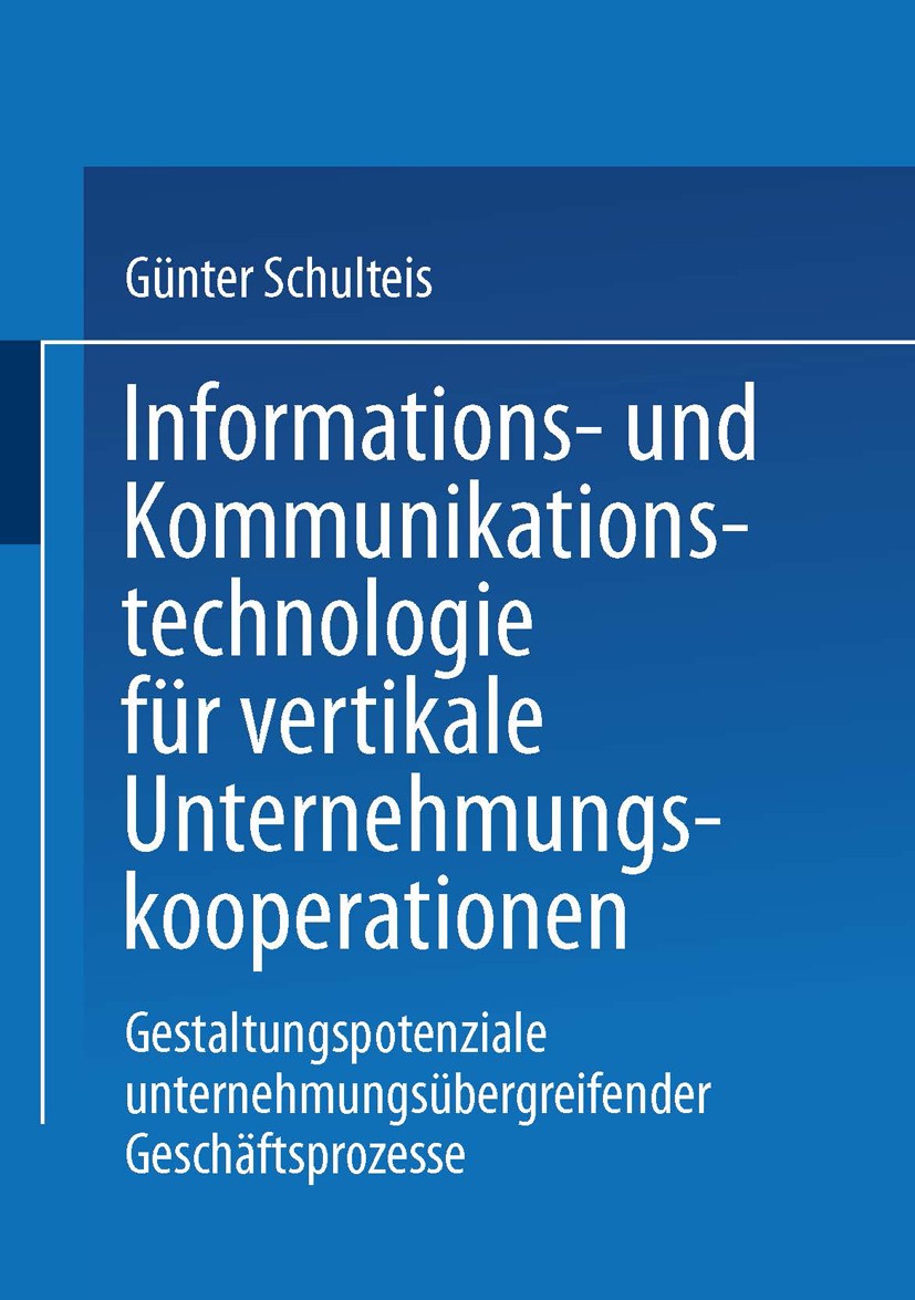 Titlebook: Informations- und Kommunikationstechnologie für vertikale Unternehmungskooperationen; Gestaltung unternehm Günter Schulteis Book 2000 Sprin Titlebook: Informations- und Kommunikationstechnologie für vertikale Unternehmungskooperationen; Gestaltung unternehm Günter Schulteis Book 2000 Sprin