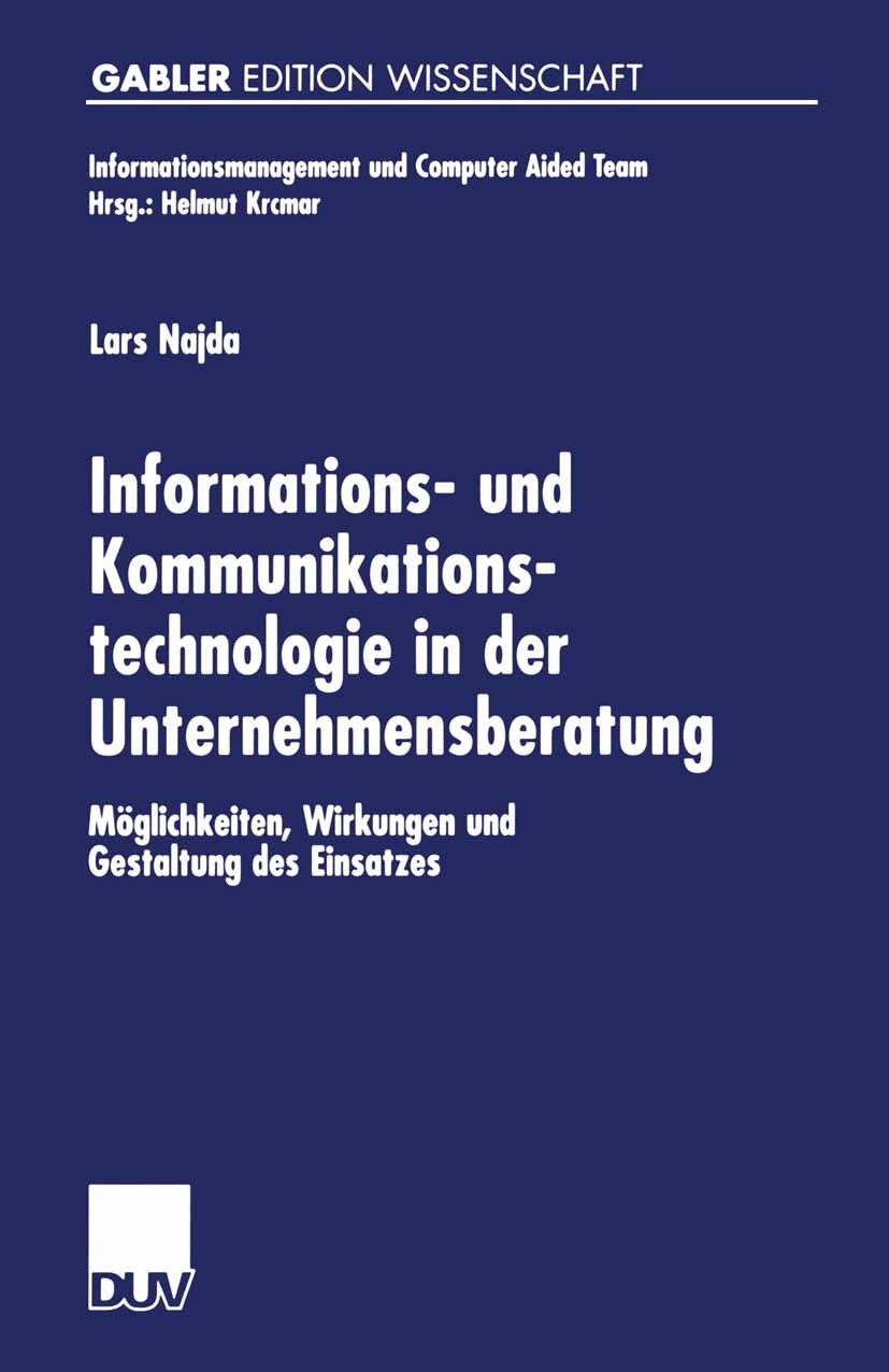Titlebook: Informations- und Kommunikationstechnologie in der Unternehmensberatung; Möglichkeiten, Wirku Lars Najda Book 2001 Springer Fachmedien Wies Titlebook: Informations- und Kommunikationstechnologie in der Unternehmensberatung; Möglichkeiten, Wirku Lars Najda Book 2001 Springer Fachmedien Wies