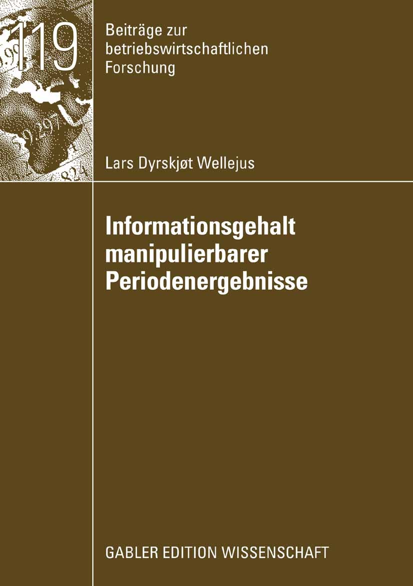 Titlebook: Informationsgehalt manipulierbarer Periodenergebnisse; Lars Dyrskjøt Wellejus Book 2008 Gabler Verlag | Springer Fachmedien Wiesbaden GmbH Titlebook: Informationsgehalt manipulierbarer Periodenergebnisse; Lars Dyrskjøt Wellejus Book 2008 Gabler Verlag | Springer Fachmedien Wiesbaden GmbH