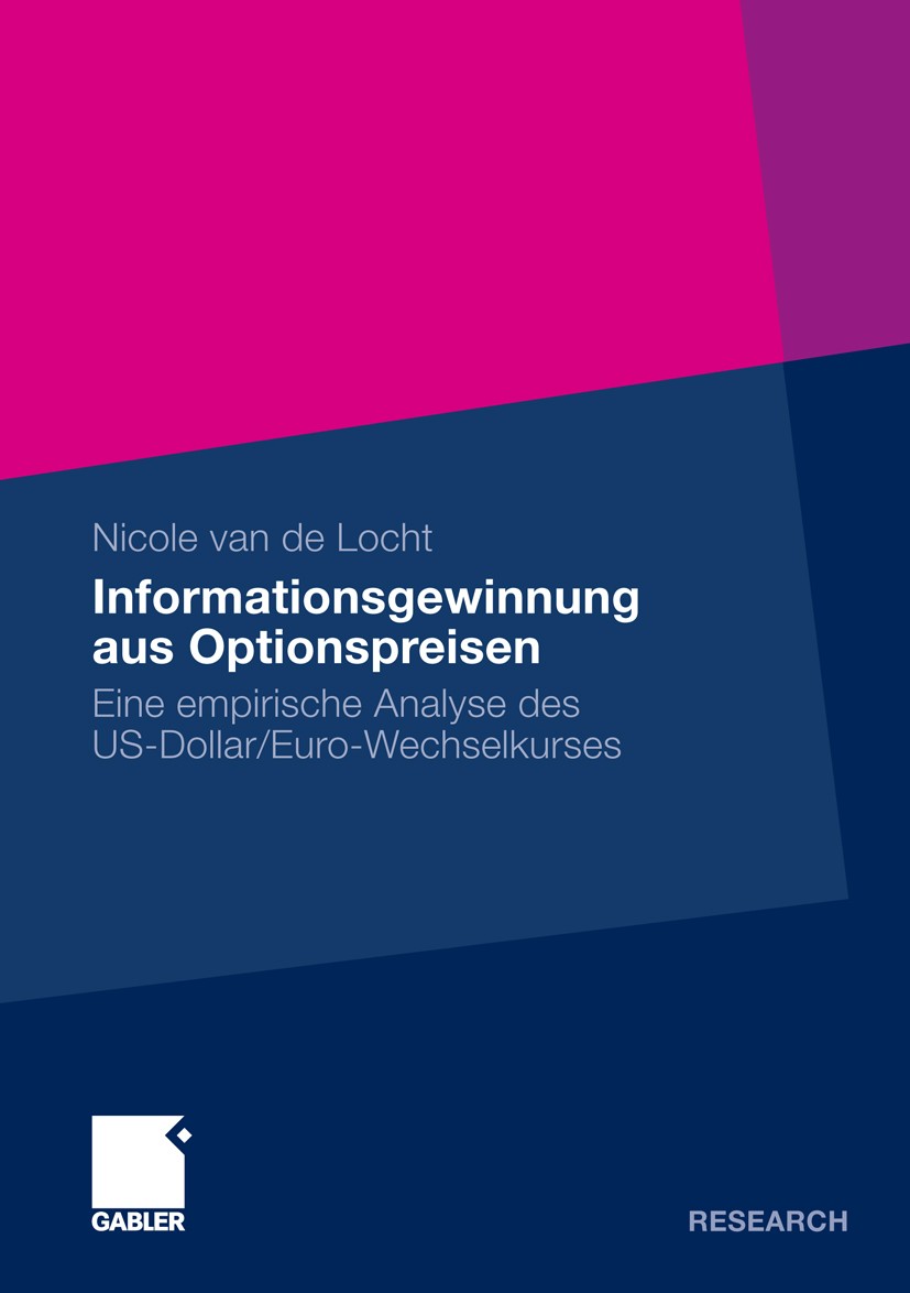 Titlebook: Informationsgewinnung aus Optionspreisen; Eine empirische Anal Nicole Locht Book 2009 Gabler Verlag | Springer Fachmedien Wiesbaden GmbH, W Titlebook: Informationsgewinnung aus Optionspreisen; Eine empirische Anal Nicole Locht Book 2009 Gabler Verlag | Springer Fachmedien Wiesbaden GmbH, W