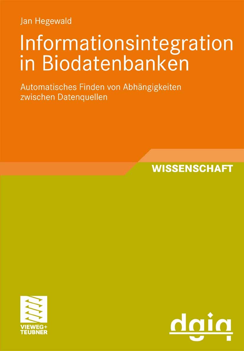 Titlebook: Informationsintegration in Biodatenbanken; Automatisches Finden Jan Hegewald Book 2009 Vieweg+Teubner Verlag | Springer Fachmedien Wiesbade Titlebook: Informationsintegration in Biodatenbanken; Automatisches Finden Jan Hegewald Book 2009 Vieweg+Teubner Verlag | Springer Fachmedien Wiesbade