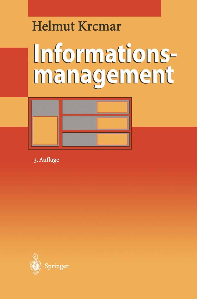 Titlebook: Informationsmanagement; Helmut Krcmar Book 20033rd edition Springer-Verlag Berlin Heidelberg 2003 Informatik.Informationsgesellschaft.Info Titlebook: Informationsmanagement; Helmut Krcmar Book 20033rd edition Springer-Verlag Berlin Heidelberg 2003 Informatik.Informationsgesellschaft.Info