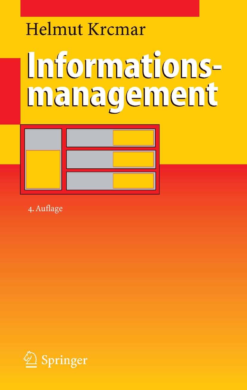 Titlebook: Informationsmanagement; Helmut Krcmar Book 20054th edition Springer-Verlag Berlin Heidelberg 2005 Gesellschaft.Informatik.Informationsmana Titlebook: Informationsmanagement; Helmut Krcmar Book 20054th edition Springer-Verlag Berlin Heidelberg 2005 Gesellschaft.Informatik.Informationsmana