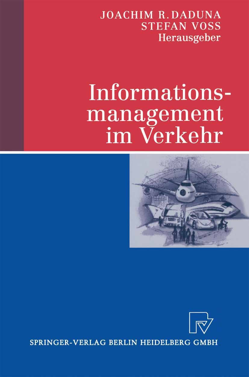 Titlebook: Informationsmanagement im Verkehr; Joachim R. Daduna,Stefan Voß Book 2000 Springer-Verlag Berlin Heidelberg 2000 Eisenbahn.Fernverkehr.Güt Titlebook: Informationsmanagement im Verkehr; Joachim R. Daduna,Stefan Voß Book 2000 Springer-Verlag Berlin Heidelberg 2000 Eisenbahn.Fernverkehr.Güt