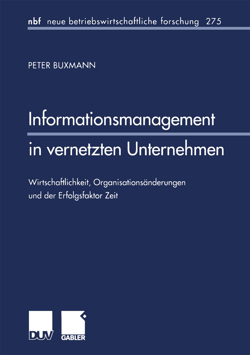 Titlebook: Informationsmanagement in vernetzten Unternehmen; Wirtschaftlichkeit, Peter Buxmann Book 2001 Springer Fachmedien Wiesbaden 2001 Betriebsw Titlebook: Informationsmanagement in vernetzten Unternehmen; Wirtschaftlichkeit, Peter Buxmann Book 2001 Springer Fachmedien Wiesbaden 2001 Betriebsw