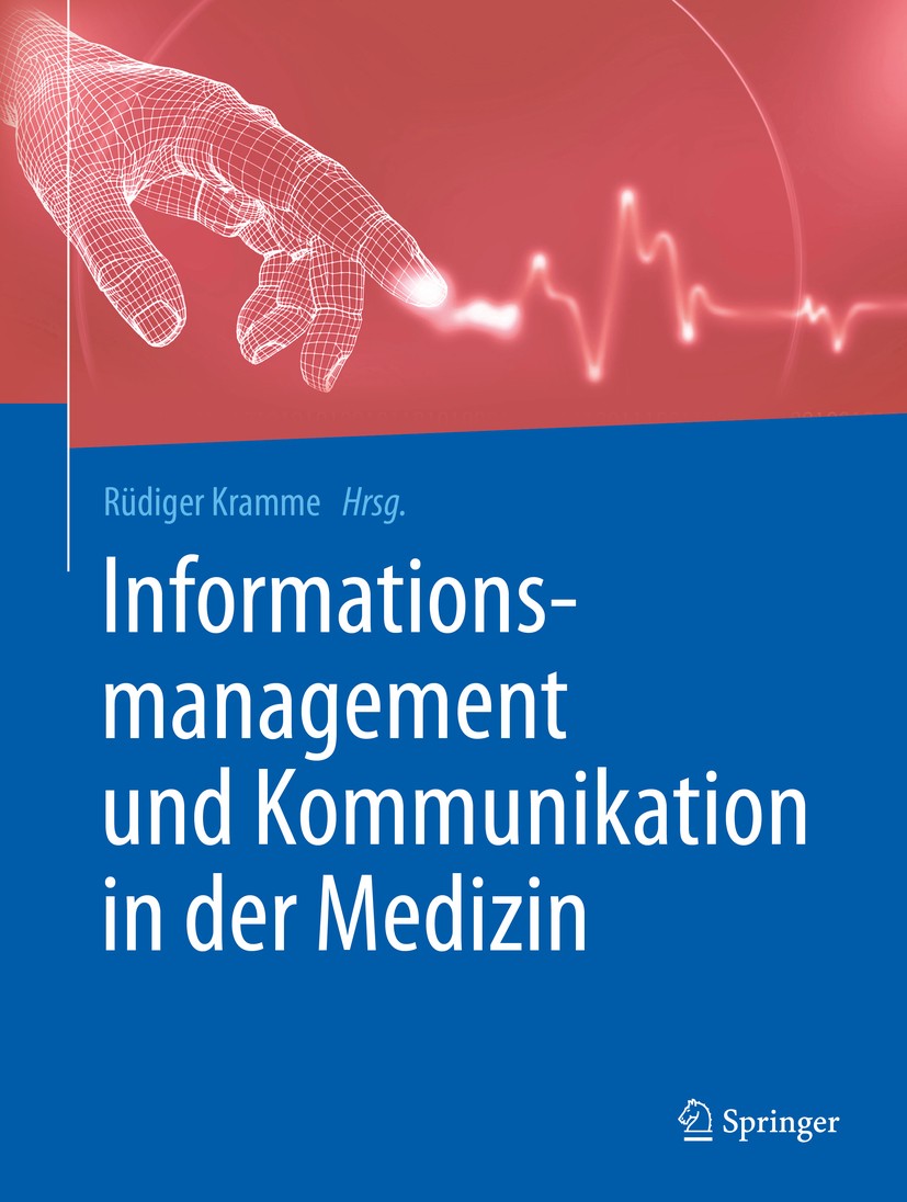 Titlebook: Informationsmanagement und Kommunikation in der Medizin; Rüdiger Kramme Book 2017 Springer-Verlag GmbH Deutschland 2017 Informationsmanage Titlebook: Informationsmanagement und Kommunikation in der Medizin; Rüdiger Kramme Book 2017 Springer-Verlag GmbH Deutschland 2017 Informationsmanage