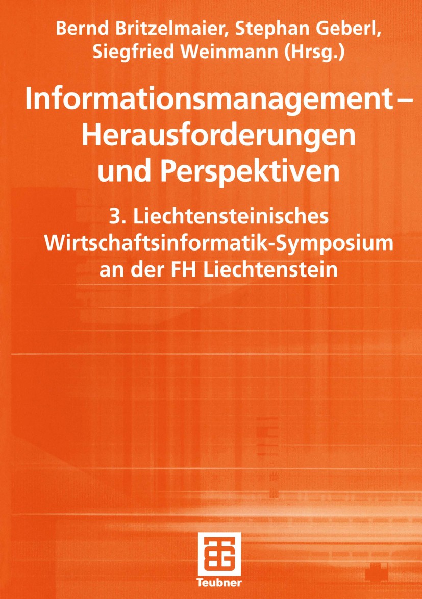Titlebook: Informationsmanagement — Herausforderungen und Perspektiven; 3. Liechtensteinisch Bernd Britzelmaier,Stephan Geberl,Siegfried Weinma Textbo Titlebook: Informationsmanagement — Herausforderungen und Perspektiven; 3. Liechtensteinisch Bernd Britzelmaier,Stephan Geberl,Siegfried Weinma Textbo