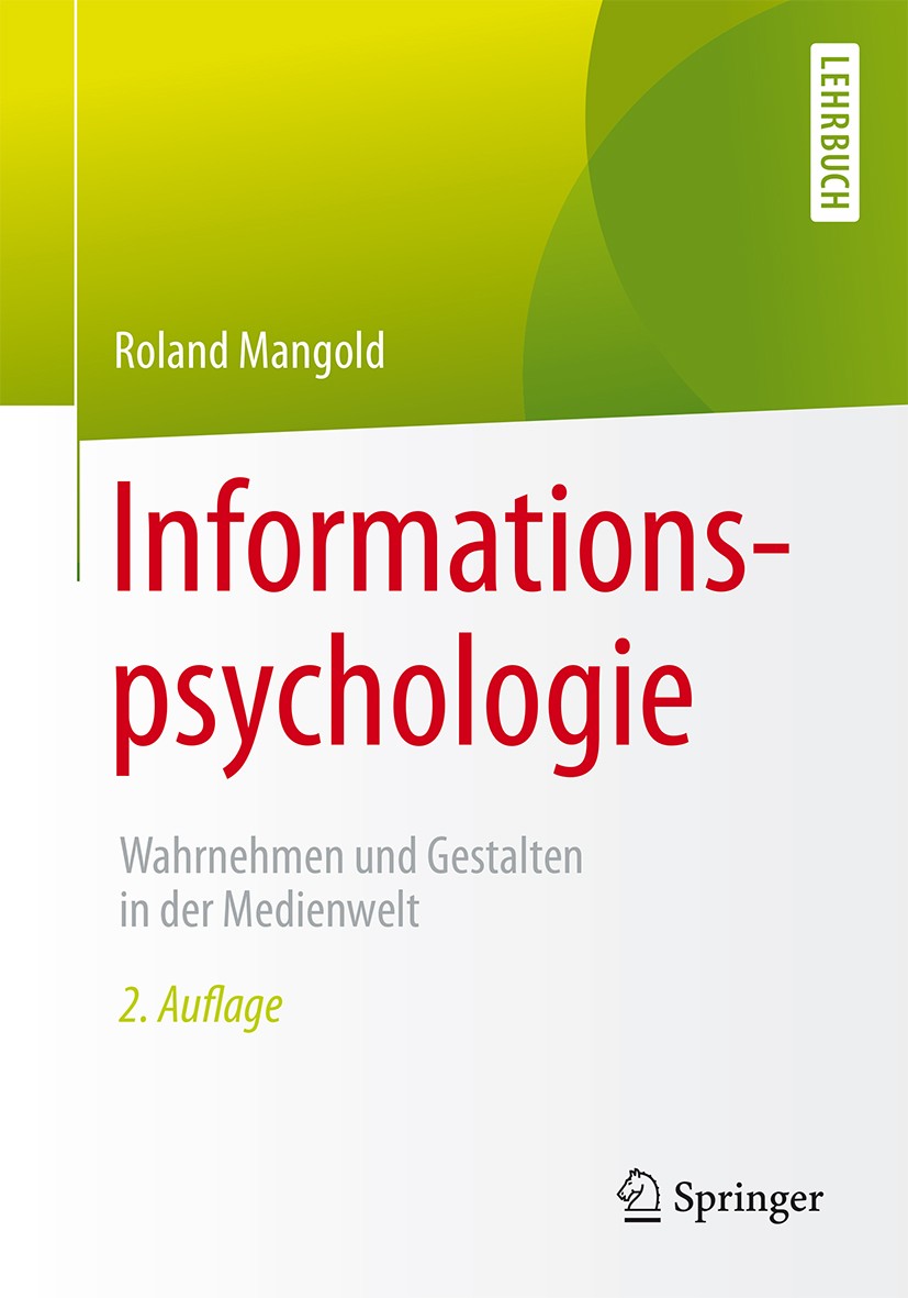 Titlebook: Informationspsychologie; Wahrnehmen und Gesta Roland Mangold Textbook 2015Latest edition Springer-Verlag Berlin Heidelberg 2015 Aufmerksamk Titlebook: Informationspsychologie; Wahrnehmen und Gesta Roland Mangold Textbook 2015Latest edition Springer-Verlag Berlin Heidelberg 2015 Aufmerksamk