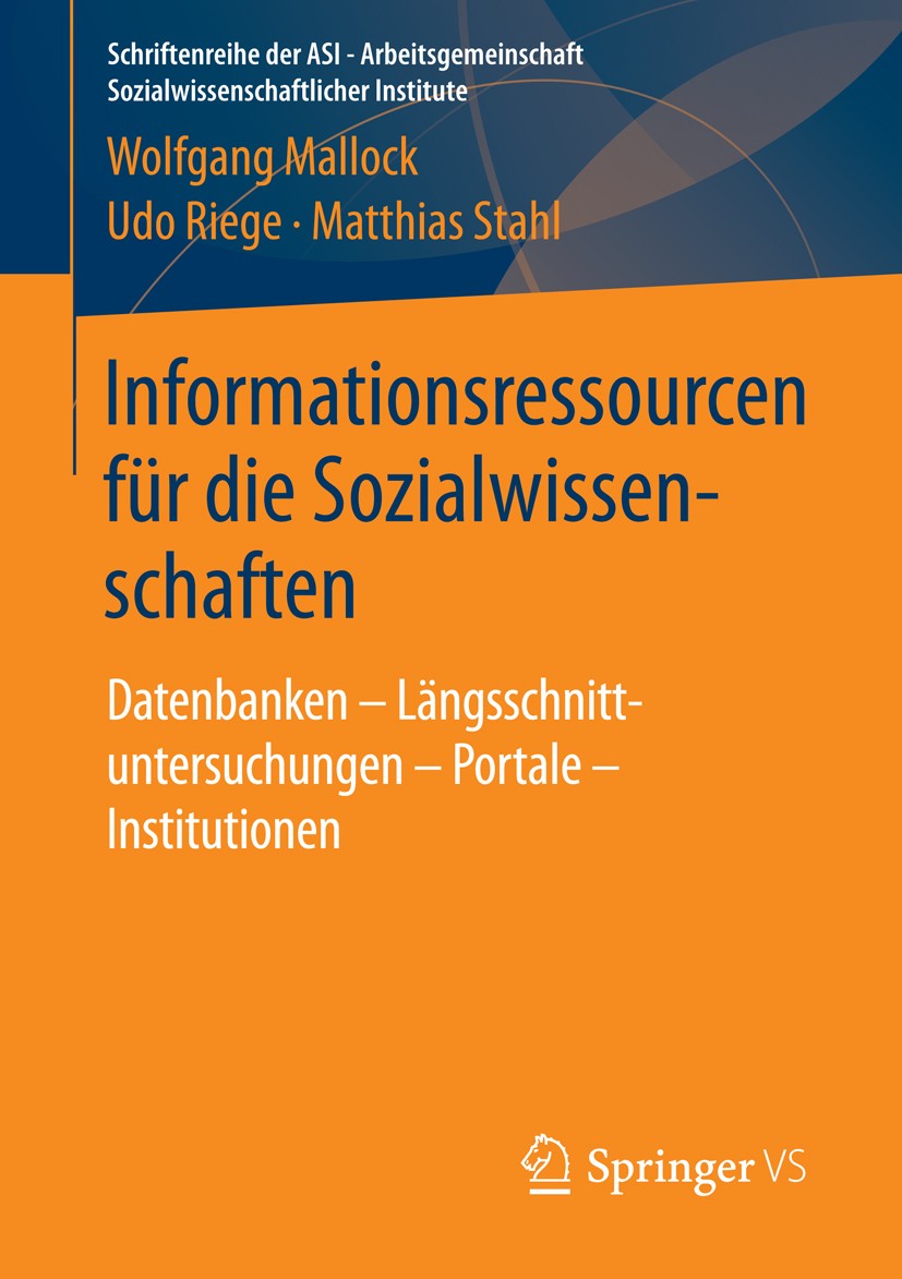 Titlebook: Informationsressourcen für die Sozialwissenschaften; Datenbanken – Längss Wolfgang Mallock,Udo Riege,Matthias Stahl Book 2016 Springer Fach Titlebook: Informationsressourcen für die Sozialwissenschaften; Datenbanken – Längss Wolfgang Mallock,Udo Riege,Matthias Stahl Book 2016 Springer Fach