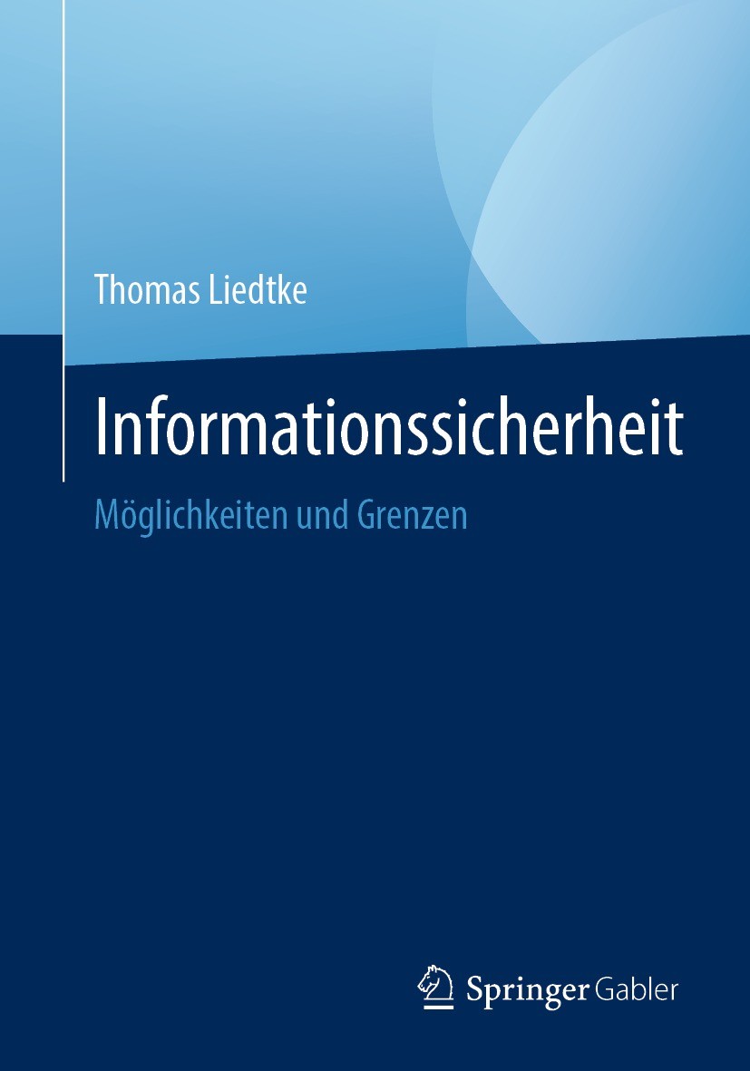 Titlebook: Informationssicherheit; Möglichkeiten und Gr Thomas Liedtke Book 2022 Springer-Verlag GmbH Deutschland, ein Teil von Springer Nature 2022 I Titlebook: Informationssicherheit; Möglichkeiten und Gr Thomas Liedtke Book 2022 Springer-Verlag GmbH Deutschland, ein Teil von Springer Nature 2022 I