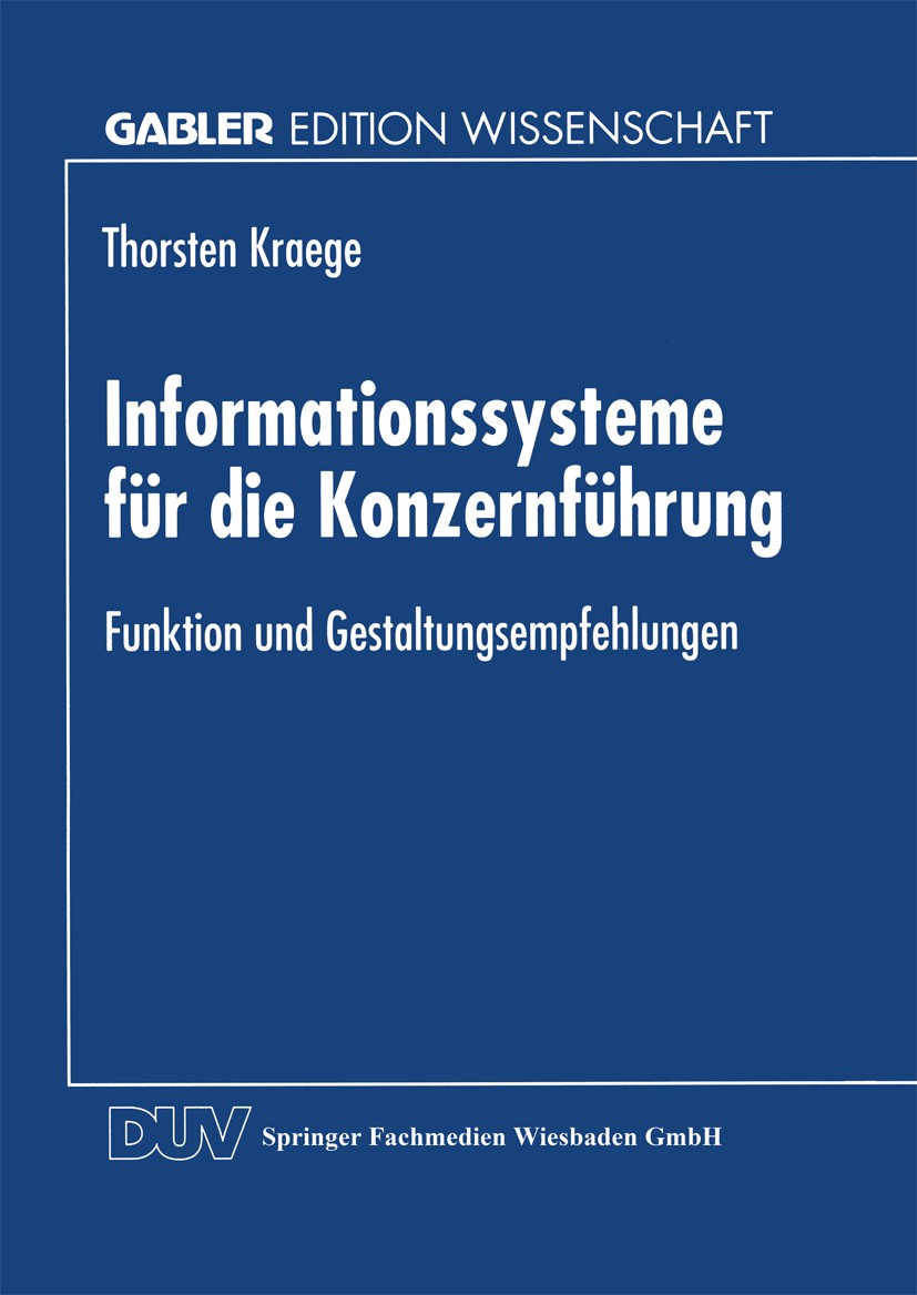 Titlebook: Informationssysteme für die Konzernführung; Funktion und Gestalt Thorsten Kraege Textbook 1998 Springer Fachmedien Wiesbaden 1998 Berichtss Titlebook: Informationssysteme für die Konzernführung; Funktion und Gestalt Thorsten Kraege Textbook 1998 Springer Fachmedien Wiesbaden 1998 Berichtss