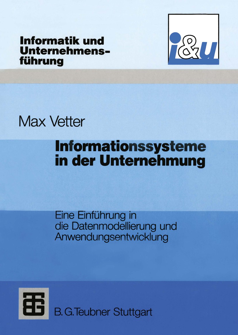 Titlebook: Informationssysteme in der Unternehmung; Eine Einführung in d Max Vetter Book 1994Latest edition B. G. Teubner Stuttgart 1994 Datenbank.Ein Titlebook: Informationssysteme in der Unternehmung; Eine Einführung in d Max Vetter Book 1994Latest edition B. G. Teubner Stuttgart 1994 Datenbank.Ein