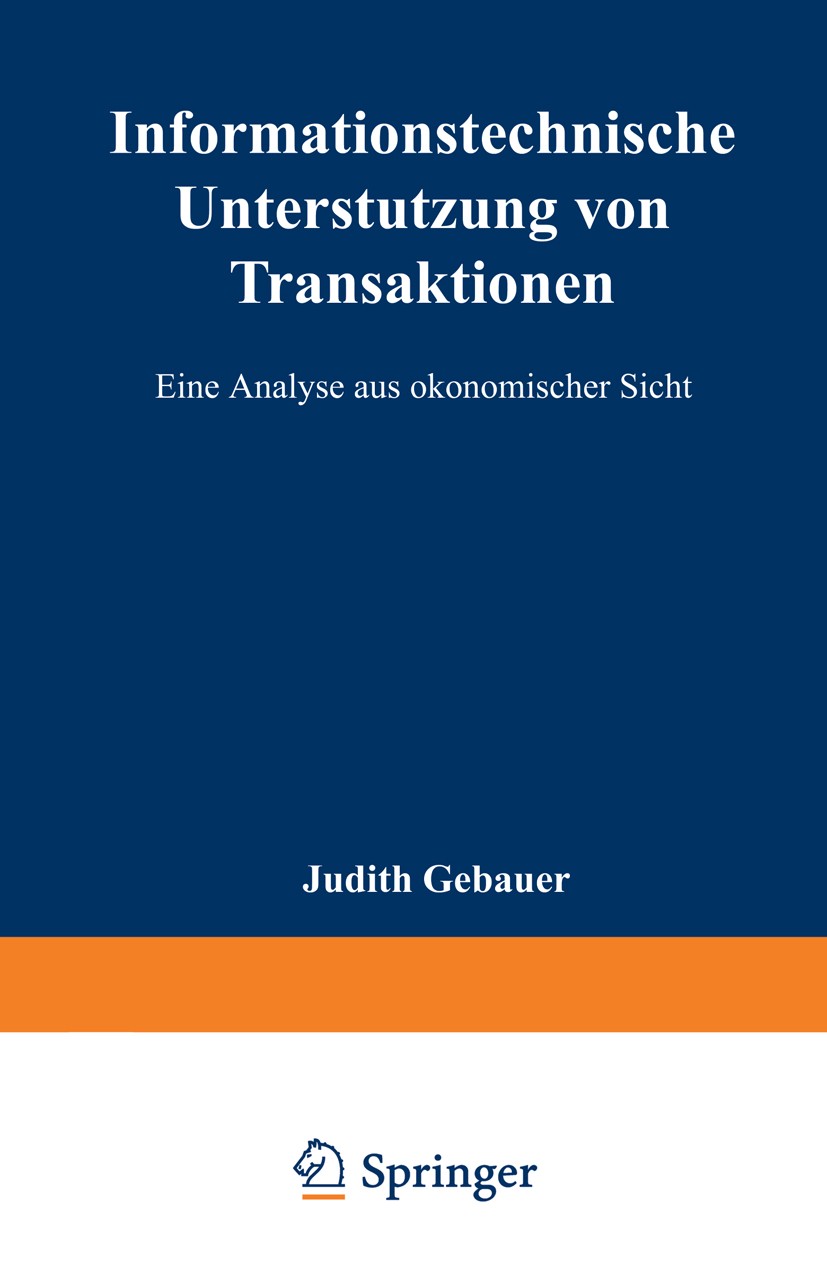 Titlebook: Informationstechnische Unterstützung von Transaktionen; Eine Analyse aus öko Judith Gebauer Textbook 1996 Springer Fachmedien Wiesbaden 199 Titlebook: Informationstechnische Unterstützung von Transaktionen; Eine Analyse aus öko Judith Gebauer Textbook 1996 Springer Fachmedien Wiesbaden 199