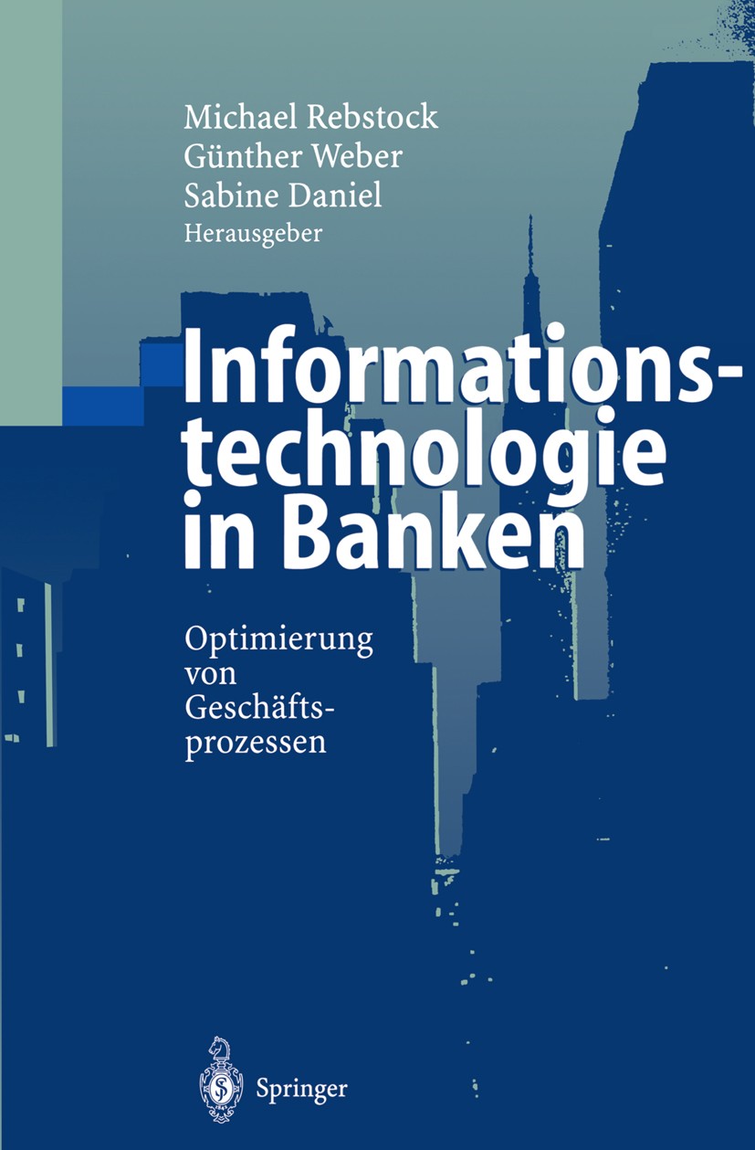 Titlebook: Informationstechnologie in Banken; Optimierung von Gesc Michael Rebstock,Günther Weber,Sabine Daniel Book 2000 Springer-Verlag Berlin Heide Titlebook: Informationstechnologie in Banken; Optimierung von Gesc Michael Rebstock,Günther Weber,Sabine Daniel Book 2000 Springer-Verlag Berlin Heide