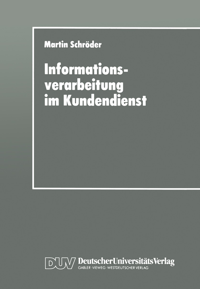 Titlebook: Informationsverarbeitung im Kundendienst; Einsatz- und Gestalt Martin Schröder Textbook 1997 Deutscher Universitäts-Verlag GmbH, Wiesbaden Titlebook: Informationsverarbeitung im Kundendienst; Einsatz- und Gestalt Martin Schröder Textbook 1997 Deutscher Universitäts-Verlag GmbH, Wiesbaden