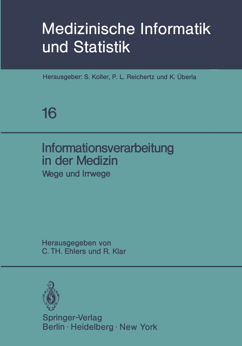 Titlebook: Informationsverarbeitung in der Medizin; Wege und Irrwege 22. Carl Th. Ehlers,Rüdiger Klar,G. Wagner Conference proceedings 1979 Springer-V Titlebook: Informationsverarbeitung in der Medizin; Wege und Irrwege 22. Carl Th. Ehlers,Rüdiger Klar,G. Wagner Conference proceedings 1979 Springer-V