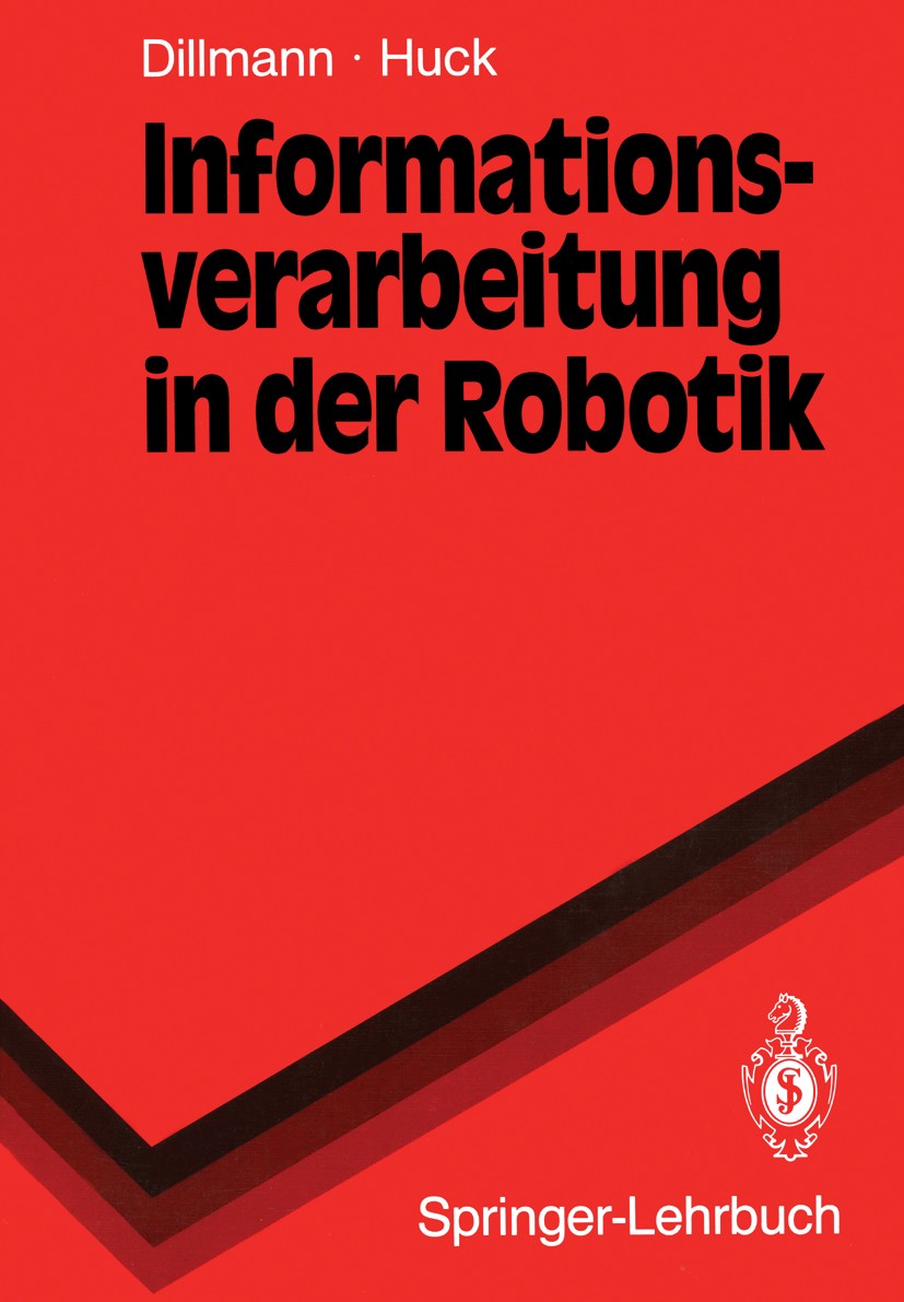 Titlebook: Informationsverarbeitung in der Robotik; Rüdiger Dillmann,Martin Huck Textbook 1991 Springer-Verlag Berlin Heidelberg 1991 Informationsver Titlebook: Informationsverarbeitung in der Robotik; Rüdiger Dillmann,Martin Huck Textbook 1991 Springer-Verlag Berlin Heidelberg 1991 Informationsver