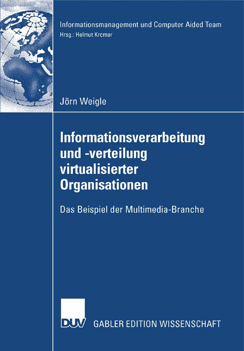 Titlebook: Informationsverarbeitung und -verteilung virtualisierter Organisationen; Das Beispiel der Mul Jörn Weigle Book 2007 Gabler Verlag | Springe Titlebook: Informationsverarbeitung und -verteilung virtualisierter Organisationen; Das Beispiel der Mul Jörn Weigle Book 2007 Gabler Verlag | Springe