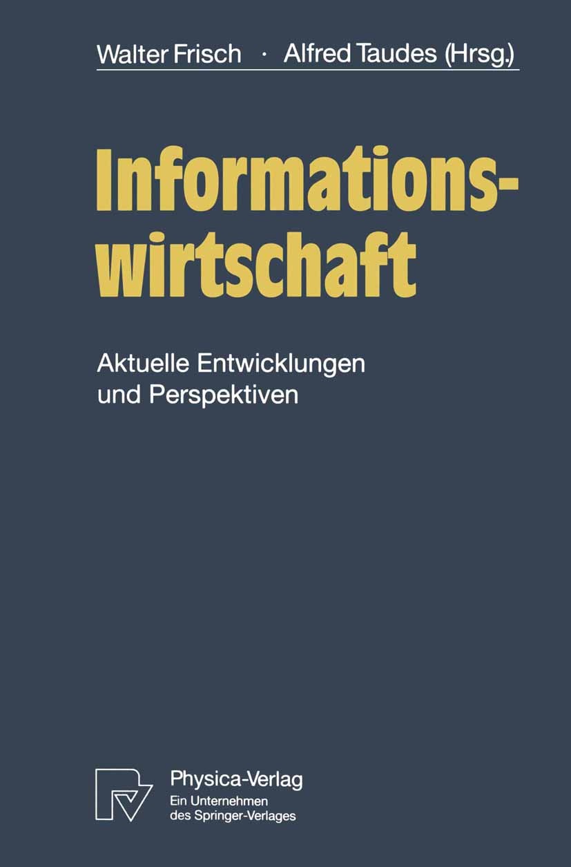 Titlebook: Informationswirtschaft; Aktuelle Entwicklung Walter Frisch,Alfred Taudes Conference proceedings 1993Latest edition Physica-Verlag Heidelber Titlebook: Informationswirtschaft; Aktuelle Entwicklung Walter Frisch,Alfred Taudes Conference proceedings 1993Latest edition Physica-Verlag Heidelber
