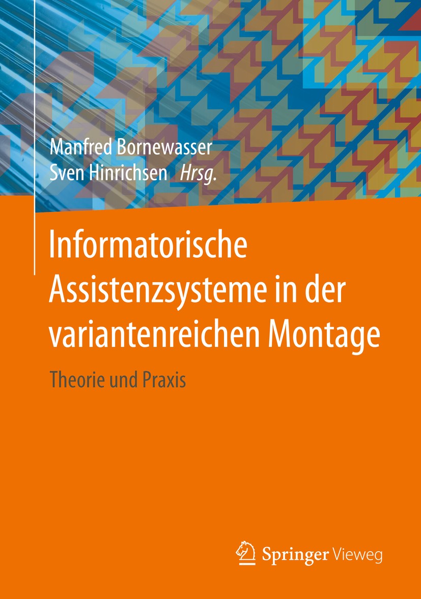 Titlebook: Informatorische Assistenzsysteme in der variantenreichen Montage; Theorie und Praxis Manfred Bornewasser,Sven Hinrichsen Book 2020 Springer Titlebook: Informatorische Assistenzsysteme in der variantenreichen Montage; Theorie und Praxis Manfred Bornewasser,Sven Hinrichsen Book 2020 Springer