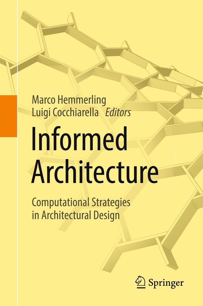 Titlebook: Informed Architecture; Computational Strate Marco Hemmerling,Luigi Cocchiarella Book 2018 Springer International Publishing AG 2018 Computa Titlebook: Informed Architecture; Computational Strate Marco Hemmerling,Luigi Cocchiarella Book 2018 Springer International Publishing AG 2018 Computa