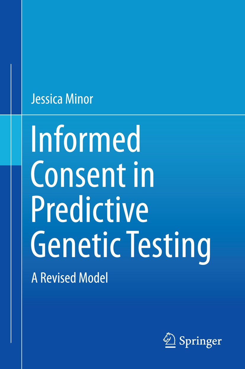 Titlebook: Informed Consent in Predictive Genetic Testing; A Revised Model Jessica Minor Book 2015 Springer International Publishing Switzerland 2015 Titlebook: Informed Consent in Predictive Genetic Testing; A Revised Model Jessica Minor Book 2015 Springer International Publishing Switzerland 2015