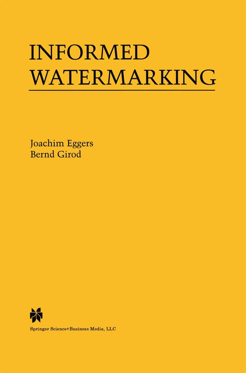Titlebook: Informed Watermarking; Joachim Eggers,Bernd Girod Book 2002 Springer Science+Business Media New York 2002 Shannon.Signal.Standard.communic Titlebook: Informed Watermarking; Joachim Eggers,Bernd Girod Book 2002 Springer Science+Business Media New York 2002 Shannon.Signal.Standard.communic