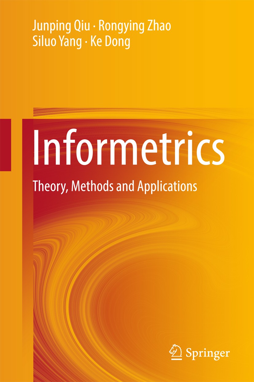 Titlebook: Informetrics; Theory, Methods and Junping Qiu,Rongying Zhao,Ke Dong Book 2017 Springer Nature Singapore Pte Ltd. 2017 Informetrics.Sciento Titlebook: Informetrics; Theory, Methods and Junping Qiu,Rongying Zhao,Ke Dong Book 2017 Springer Nature Singapore Pte Ltd. 2017 Informetrics.Sciento