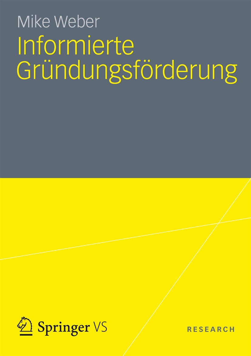 Titlebook: Informierte Gründungsförderung; Mike Weber Book 2012 Springer Fachmedien Wiesbaden 2012 Entrepreneurship.Soziale Mechanismen.Sozialsimulat Titlebook: Informierte Gründungsförderung; Mike Weber Book 2012 Springer Fachmedien Wiesbaden 2012 Entrepreneurship.Soziale Mechanismen.Sozialsimulat