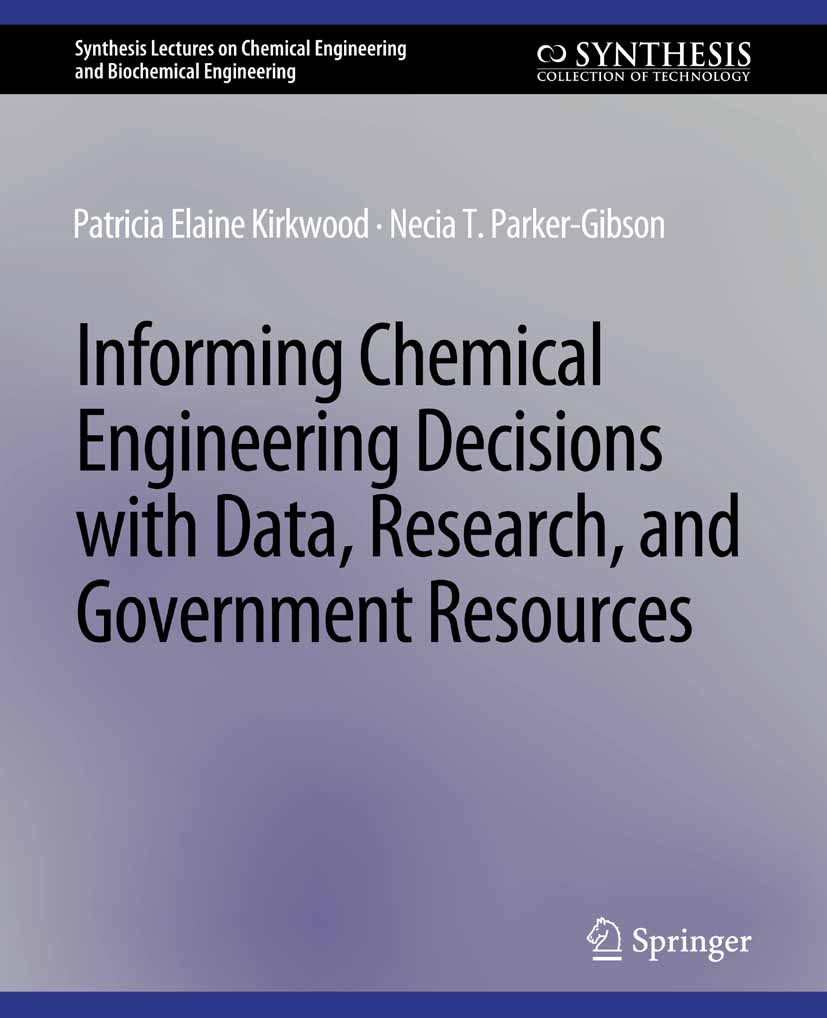 Titlebook: Informing Chemical Engineering Decisions with Data, Research, and Government Resources; Patricia Elaine Kirkwood,Necia T Parker-Gibson Boo Titlebook: Informing Chemical Engineering Decisions with Data, Research, and Government Resources; Patricia Elaine Kirkwood,Necia T Parker-Gibson Boo