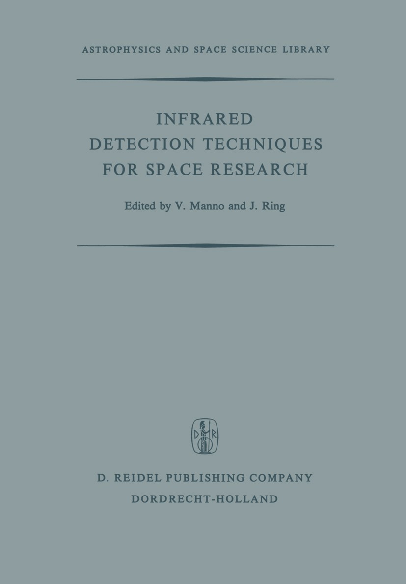 Titlebook: Infrared Detection Techniques for Space Research; Proceedings of the F V. Manno,J. Ring Conference proceedings 1972 D. Reidel Publishing Co Titlebook: Infrared Detection Techniques for Space Research; Proceedings of the F V. Manno,J. Ring Conference proceedings 1972 D. Reidel Publishing Co