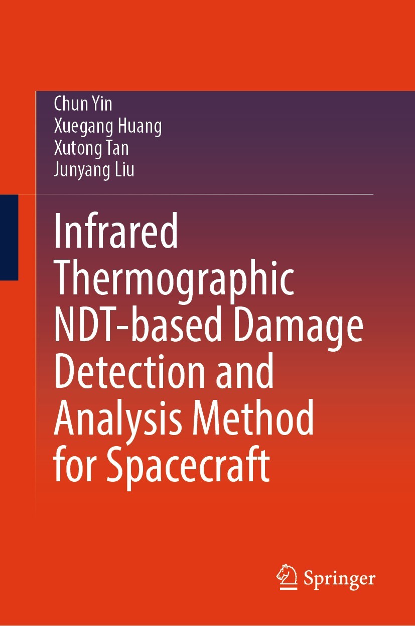 Titlebook: Infrared Thermographic NDT-based Damage Detection and Analysis Method for Spacecraft; Chun Yin,Xuegang Huang,Junyang Liu Book 2024 The Edi Titlebook: Infrared Thermographic NDT-based Damage Detection and Analysis Method for Spacecraft; Chun Yin,Xuegang Huang,Junyang Liu Book 2024 The Edi