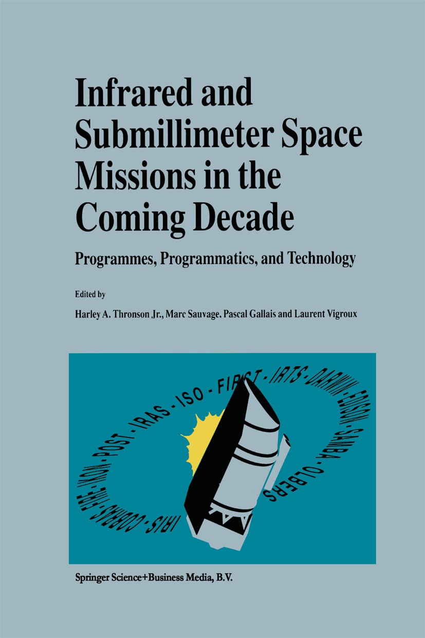 Titlebook: Infrared and Submillimeter Space Missions in the Coming Decade; Programmes, Programm Harley A. Thronson,Marc Sauvage,Laurent Vigroux Book 1 Titlebook: Infrared and Submillimeter Space Missions in the Coming Decade; Programmes, Programm Harley A. Thronson,Marc Sauvage,Laurent Vigroux Book 1