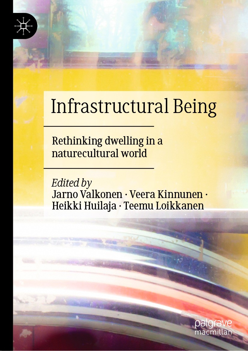 Titlebook: Infrastructural Being; Rethinking dwelling Jarno Valkonen,Veera Kinnunen,Teemu Loikkanen Book 2022 The Editor(s) (if applicable) and The A Titlebook: Infrastructural Being; Rethinking dwelling Jarno Valkonen,Veera Kinnunen,Teemu Loikkanen Book 2022 The Editor(s) (if applicable) and The A