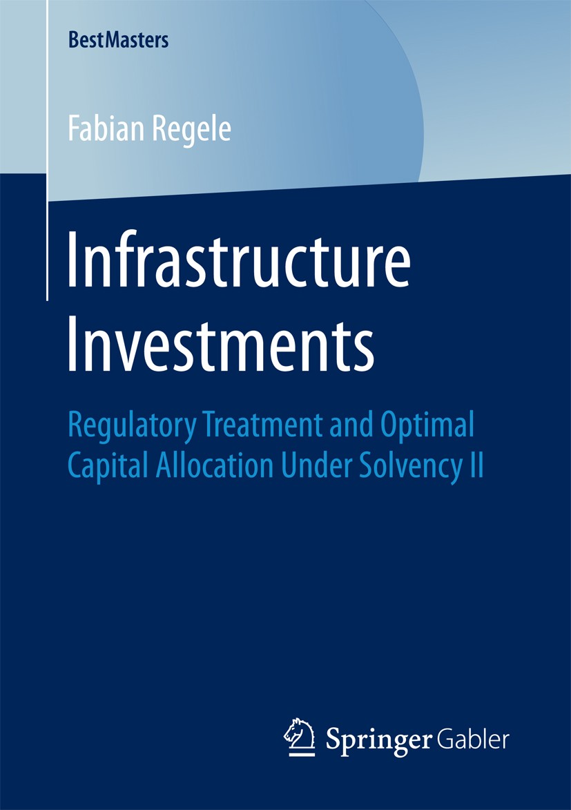 Titlebook: Infrastructure Investments; Regulatory Treatment Fabian Regele Book 2018 Springer Fachmedien Wiesbaden GmbH 2018 Infrastructure Asset Class Titlebook: Infrastructure Investments; Regulatory Treatment Fabian Regele Book 2018 Springer Fachmedien Wiesbaden GmbH 2018 Infrastructure Asset Class