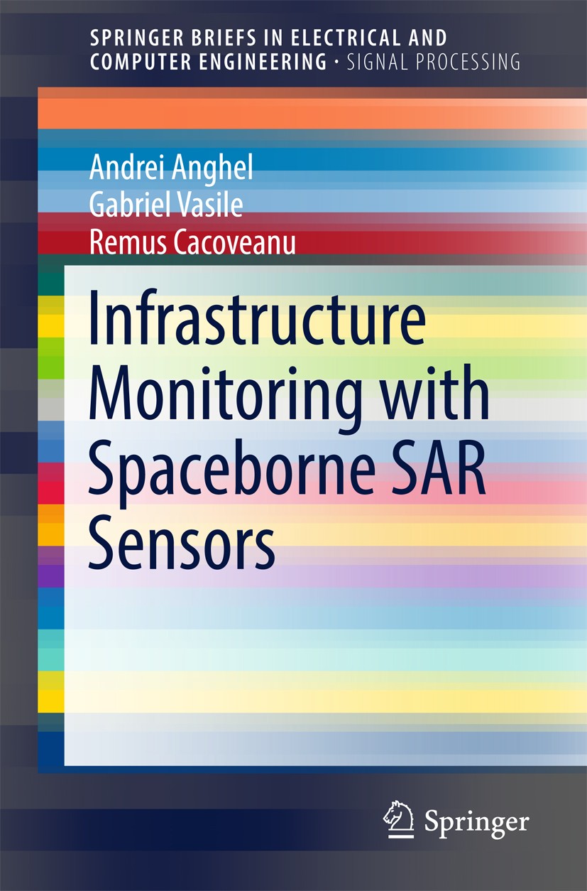 Titlebook: Infrastructure Monitoring with Spaceborne SAR Sensors; ANDREI ANGHEL,GABRIEL VASILE,REMUS CACOVEANU Book 2017 The Author(s) 2017 Synthetic Titlebook: Infrastructure Monitoring with Spaceborne SAR Sensors; ANDREI ANGHEL,GABRIEL VASILE,REMUS CACOVEANU Book 2017 The Author(s) 2017 Synthetic