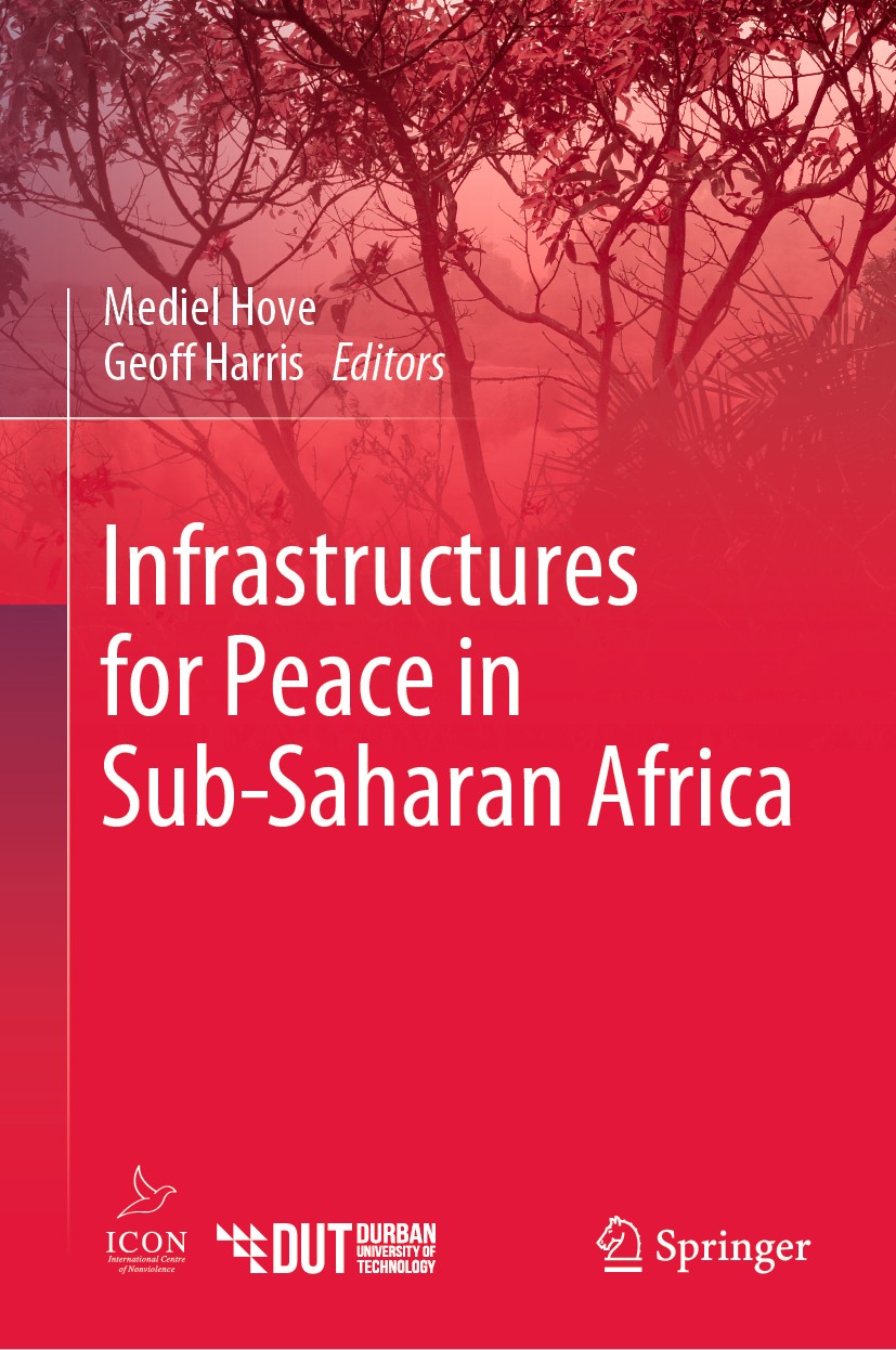 Titlebook: Infrastructures for Peace in Sub-Saharan Africa; Mediel Hove,Geoff Harris Book 2019 Springer Nature Switzerland AG 2019 Nonviolence.Infras Titlebook: Infrastructures for Peace in Sub-Saharan Africa; Mediel Hove,Geoff Harris Book 2019 Springer Nature Switzerland AG 2019 Nonviolence.Infras