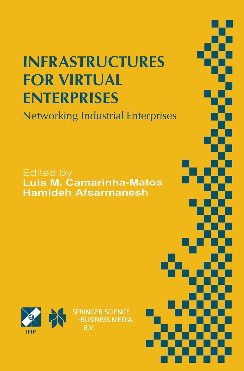 Titlebook: Infrastructures for Virtual Enterprises; Networking Industria Luis M. Camarinha-Matos,Hamideh Afsarmanesh Conference proceedings 1999 IFIP Titlebook: Infrastructures for Virtual Enterprises; Networking Industria Luis M. Camarinha-Matos,Hamideh Afsarmanesh Conference proceedings 1999 IFIP