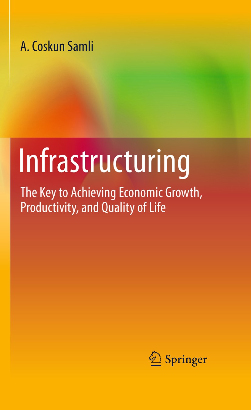 Titlebook: Infrastructuring; The Key to Achieving A. Coskun Samli Book 2011 Springer Science+Business Media, LLC 2011 Economic Development.Economic Gr Titlebook: Infrastructuring; The Key to Achieving A. Coskun Samli Book 2011 Springer Science+Business Media, LLC 2011 Economic Development.Economic Gr