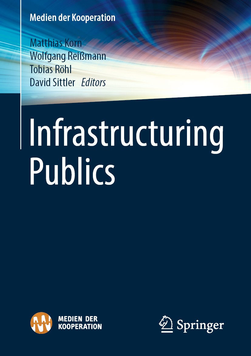Titlebook: Infrastructuring Publics; Matthias Korn,Wolfgang Reißmann,David Sittler Book 2019 Springer Fachmedien Wiesbaden GmbH, part of Springer Nat Titlebook: Infrastructuring Publics; Matthias Korn,Wolfgang Reißmann,David Sittler Book 2019 Springer Fachmedien Wiesbaden GmbH, part of Springer Nat