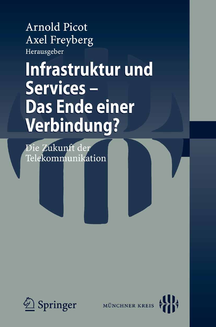 Titlebook: Infrastruktur und Services - Das Ende einer Verbindung?; Die Zukunft der Tele Arnold Picot,Axel Freyberg Conference proceedings 2007 Spring Titlebook: Infrastruktur und Services - Das Ende einer Verbindung?; Die Zukunft der Tele Arnold Picot,Axel Freyberg Conference proceedings 2007 Spring
