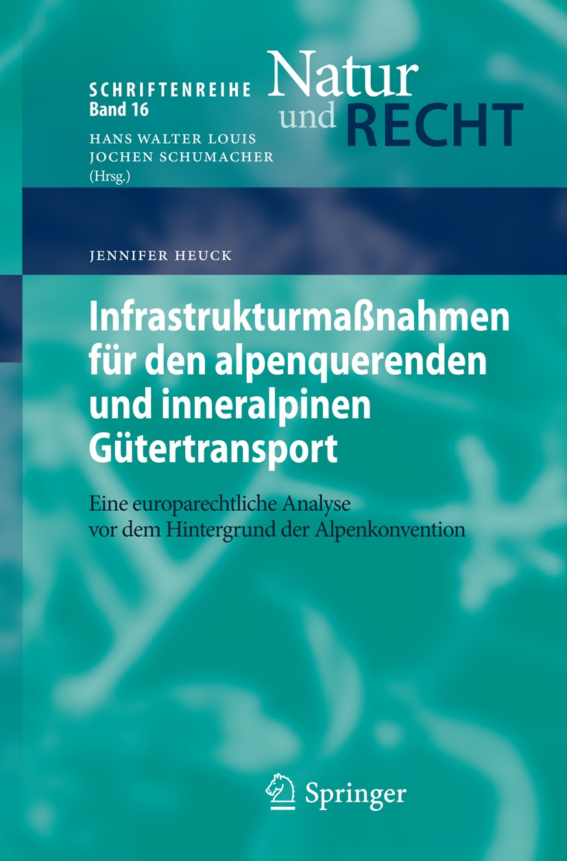 Titlebook: Infrastrukturmaßnahmen für den alpenquerenden und inneralpinen Gütertransport; Eine europarechtlich Jennifer Heuck Book 2013 Springer-Verla Titlebook: Infrastrukturmaßnahmen für den alpenquerenden und inneralpinen Gütertransport; Eine europarechtlich Jennifer Heuck Book 2013 Springer-Verla