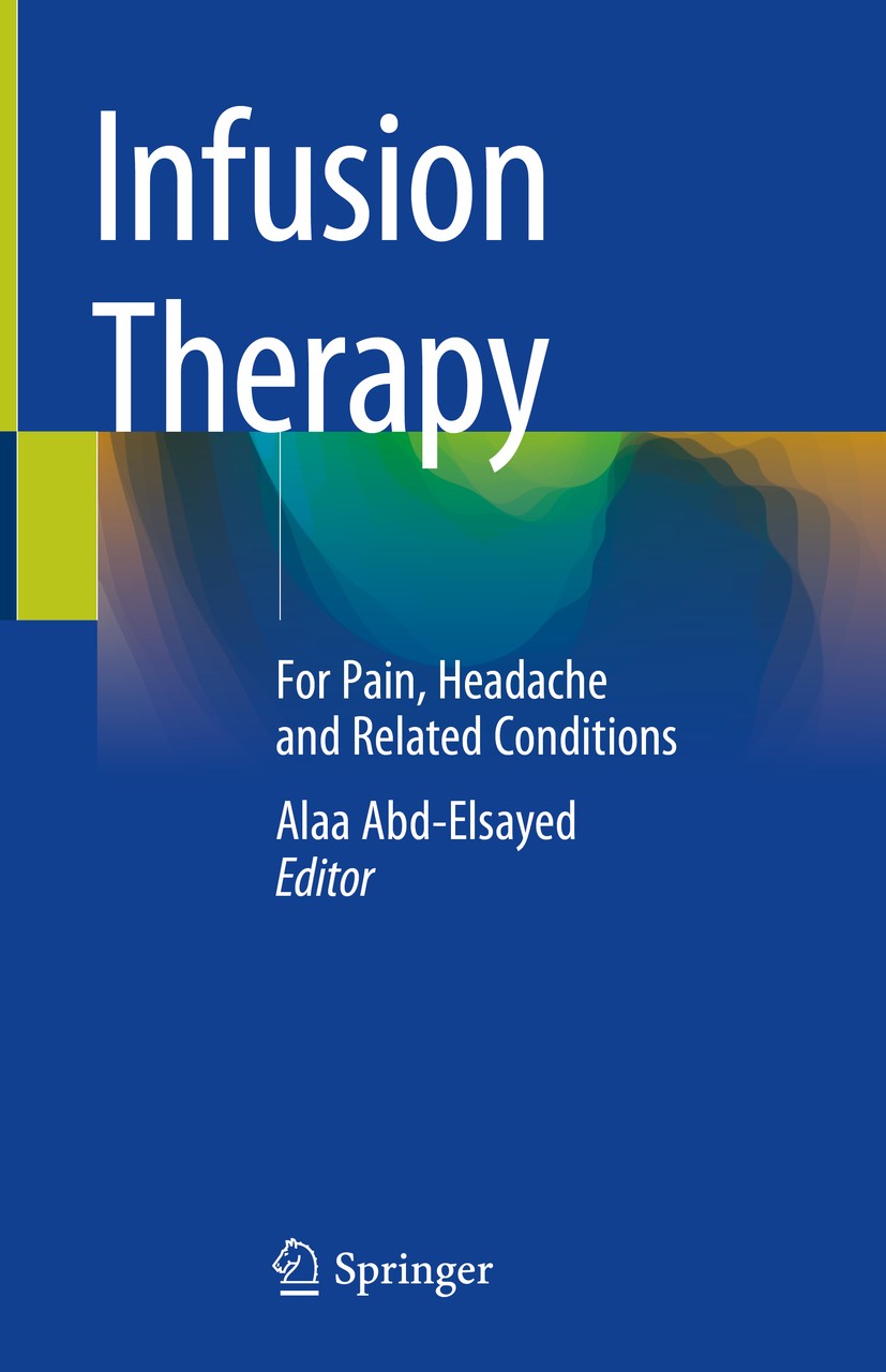 Titlebook: Infusion Therapy; For Pain, Headache a Alaa Abd-Elsayed Book 2019 Springer Nature Switzerland AG 2019 Infusion Therapy.Pain.Headache.Psychi Titlebook: Infusion Therapy; For Pain, Headache a Alaa Abd-Elsayed Book 2019 Springer Nature Switzerland AG 2019 Infusion Therapy.Pain.Headache.Psychi