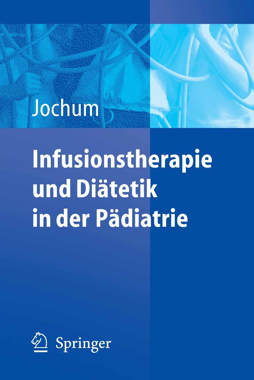 Titlebook: Infusionstherapie und Diätetik in der Pädiatrie; Frank Jochum Book 20051st edition Der/die Herausgeber bzw. der/die Autor(en), exklusiv li Titlebook: Infusionstherapie und Diätetik in der Pädiatrie; Frank Jochum Book 20051st edition Der/die Herausgeber bzw. der/die Autor(en), exklusiv li