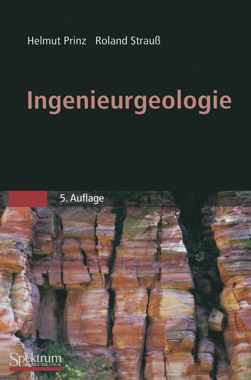 Titlebook: Ingenieurgeologie; Helmut Prinz,Roland Strauß Book 20115th edition Spektrum Akademischer Verlag 2011 Angewandte Geologie.Baugeologie.Bergb Titlebook: Ingenieurgeologie; Helmut Prinz,Roland Strauß Book 20115th edition Spektrum Akademischer Verlag 2011 Angewandte Geologie.Baugeologie.Bergb