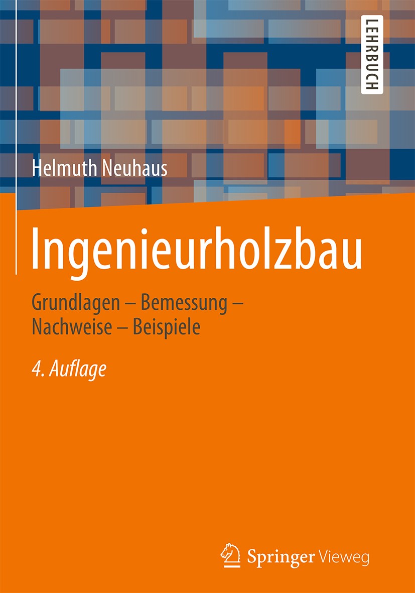 Titlebook: Ingenieurholzbau; Grundlagen - Bemessu Helmuth Neuhaus Textbook 2017Latest edition Springer Fachmedien Wiesbaden GmbH 2017 Bemessung.Berech Titlebook: Ingenieurholzbau; Grundlagen - Bemessu Helmuth Neuhaus Textbook 2017Latest edition Springer Fachmedien Wiesbaden GmbH 2017 Bemessung.Berech